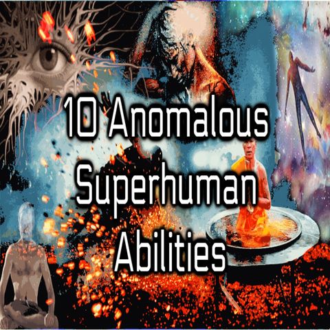 Episode 28: Ten Anomalous Superhuman Abilities and The Ascended Masters