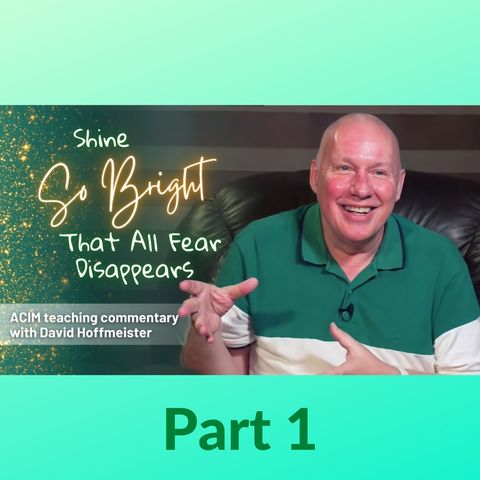 Shine So Bright That All Fear Disappears (Part 1) with David Hoffmeister - An All-Day Movie Workshop