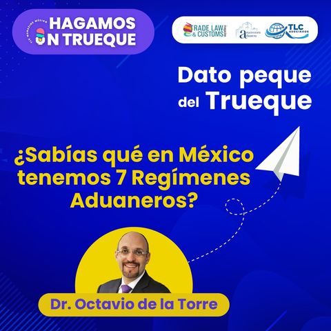 E13 Dato Peque del Trueque: Sabías qué en México tenemos 7 Regímenes Aduaneros.