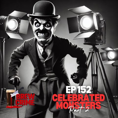 Episode 152 - Charlie Chaplin - Celebrated Monsters