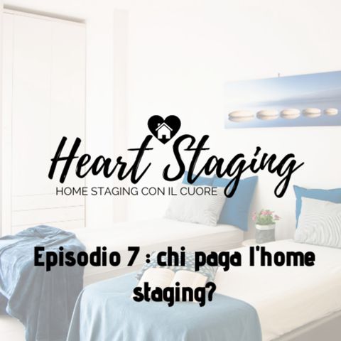 Heart Staging, il podcast sull'home staging. Episodio 7: chi paga l'home staging?