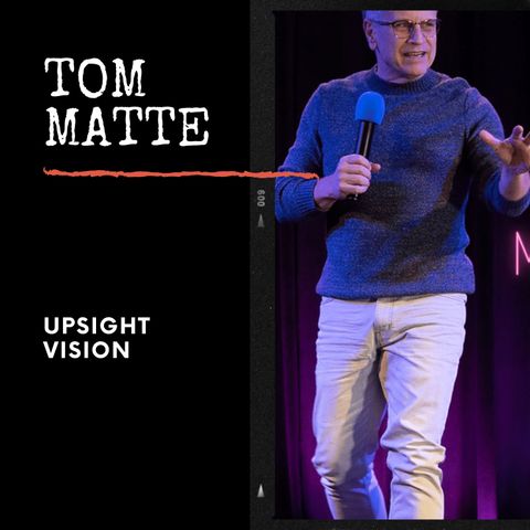 Tom Matte (Upsight Vision)
