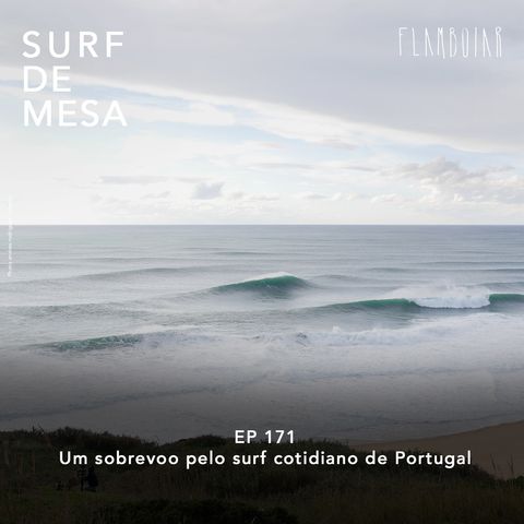 171 - Um sobrevoo pelo surf cotidiano de Portugal