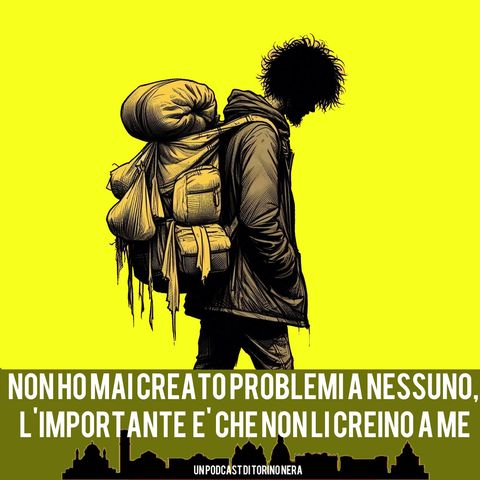 Non ho mai creato problemi a nessuno, l'importante è che non li creino a me