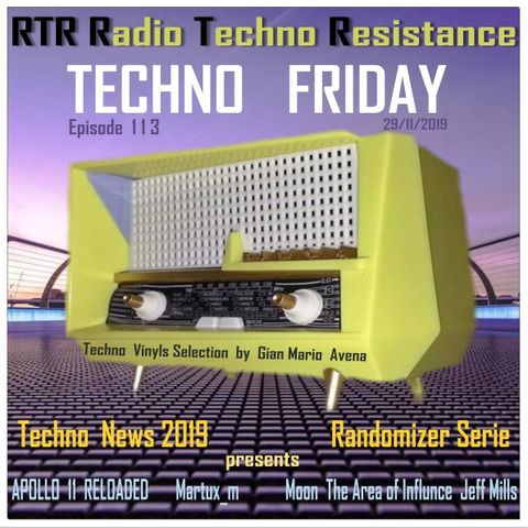 TECHNO FRIDAY - Episode 113 - Techno News 2019 + Apollo 11 Reloaded Martux_m vs Moon Area of Influence Jeff Mills - presented by Gian Mario