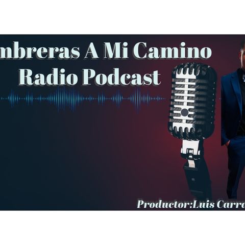 pronto la apertura de Lumbreras A Mi Camino Radio Podcast