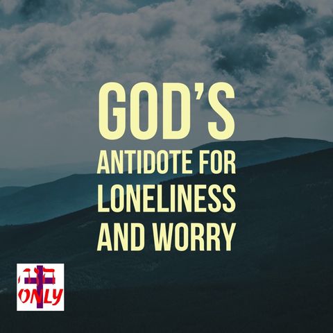 God's Antidote to Loneliness Is To Take Hold of His Right Hand.