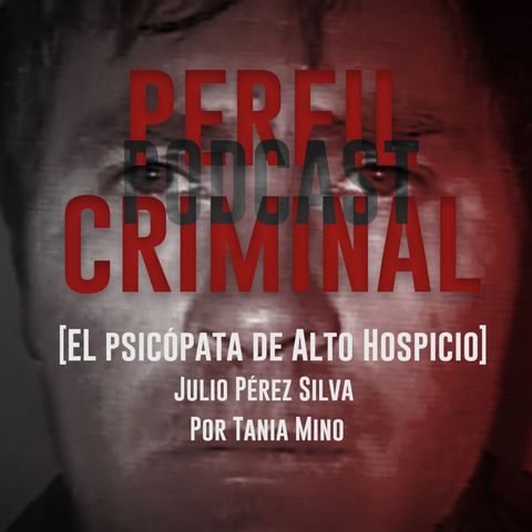 El psicópata de Alto Hospicio - Julio Pérez Silva (Con Señor Oscuro)