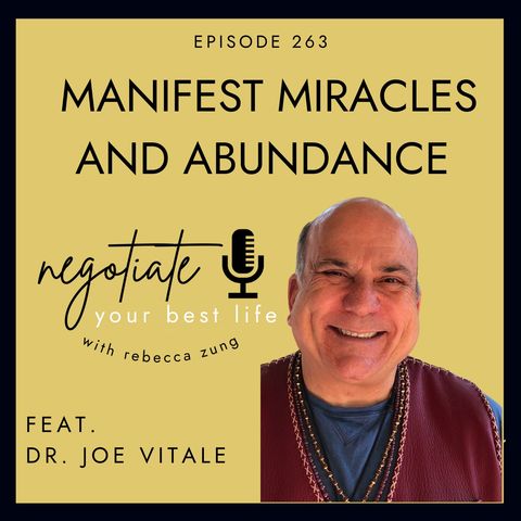 "Manifest Miracles and Abundance" with Dr. Joe Vitale on Negotiate Your Best Life with Rebecca Zung #263