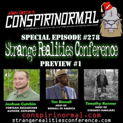 Conspirinormal Episode 278- Strange Realities Conference Preview Part 1 (Joshua Cutchin, Tim Binnall, Timothy Renner)