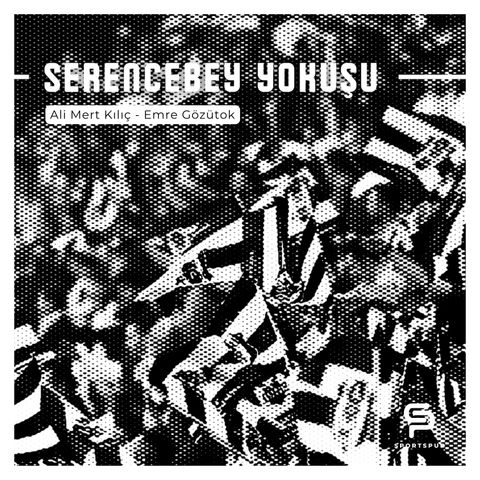 Serencebey Yokuşu #5 I Kalp Asla Unutmaz Atiba, Beşiktaş'ın Sezonu, Konferans Ligi