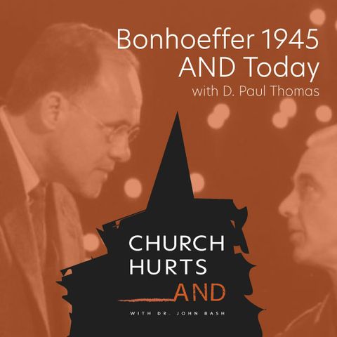 Bonhoeffer 1945 AND Today with D. Paul Thomas