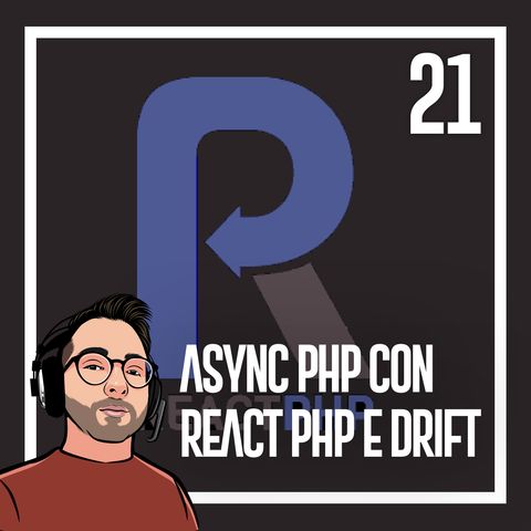 Ep.21 - Programmazione asincrona in php, react php e drift php
