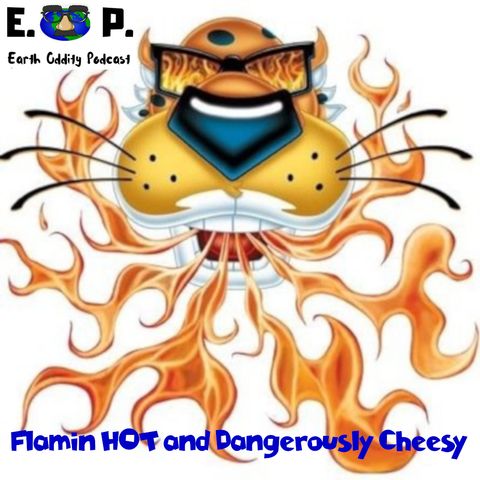 E.O.P. 38: Flamin HOT and Dangerously Cheesy!