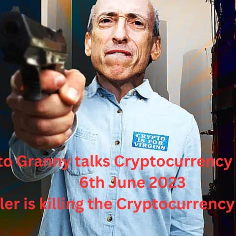 Crypto Granny talks Cryptocurrency markets 6th June 2023 - Gensler is killing Crypto markets