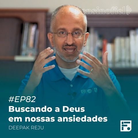 Buscando a Deus em nossas ansiedades - Deepak Reju