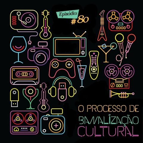 Troca o Disco #80: O processo de banalização cultural
