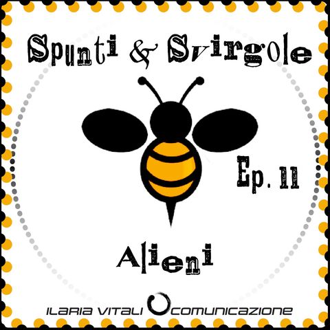 Ep. 11 Spunti & Svirgole - Alieni
