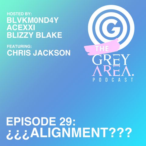 GreyArea PodCast Episode 29: "¿¿¿Alignment???"
