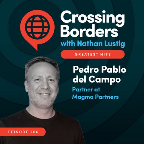 Greatest Hits Episode: Pedro Pablo del Campo: Building Bridges Between Latin America & the USA, Ep 206