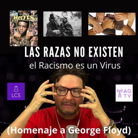 #265 Las Razas no existen, el Racismo es un Virus (Homenaje a George Floyd) (Podcast)