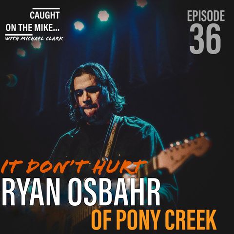 "It Don't Hurt" with Ryan Osbahr of Pony Creek