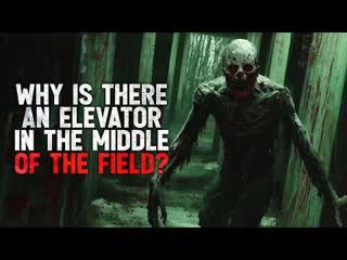 "Why is there an elevator in the middle of the field?" Creepypasta