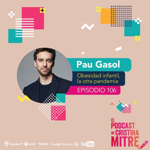 Obesidad infantil, la otra pandemia, con Pau Gasol y el Dr. Santi F. Gómez. Episodio 106