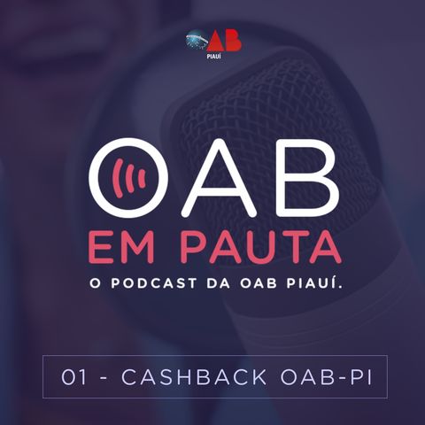 OAB em Pauta - O Podcast da OAB Piauí - Episódio #1 - Casback OAB Piauí.