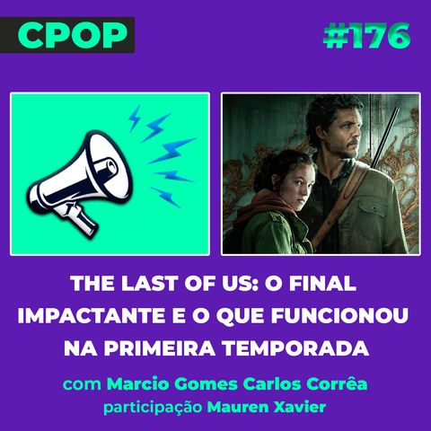 #176 The Last Of Us: O final impactante e o que funcionou na primeira temporada