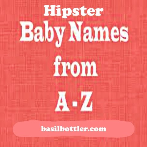 A - Z of hipster baby names