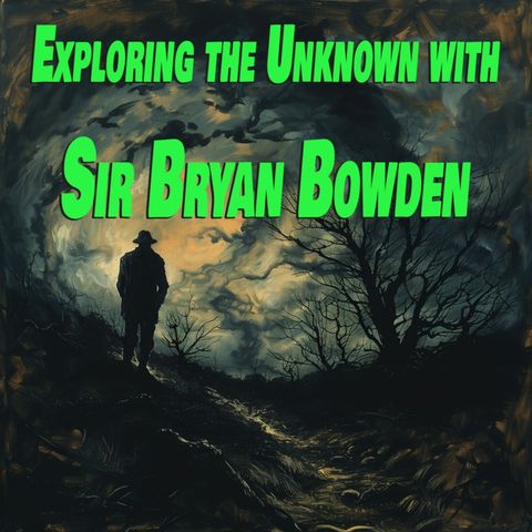 Episode 23 - EXPLORING THE UNKNOWN WITH SIR BRYAN BOWDEN