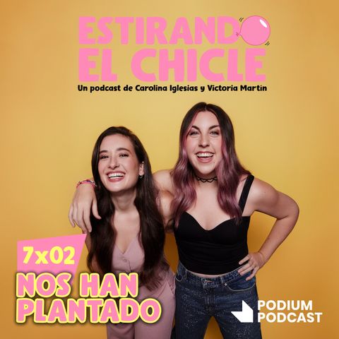 NOS HAN PLANTADO | Estirando el Chicle 7x02