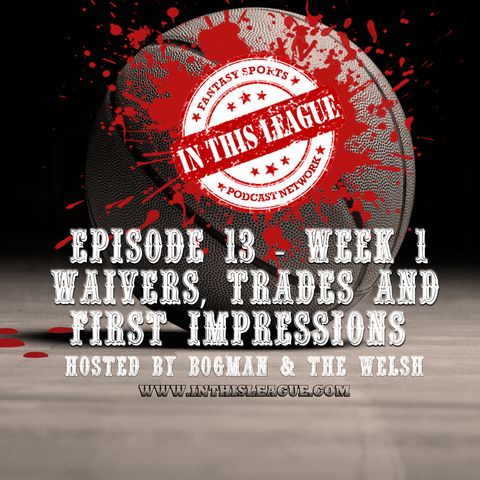 Episode 13 - Waivers - Trades And First Impressions
