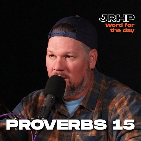 Proverbs 15 - Word for the Day - Ep.56