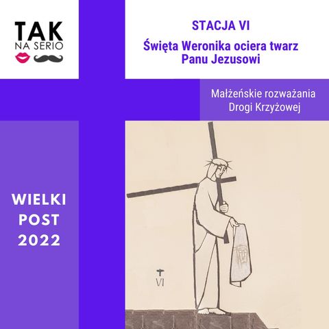 Małżeńskie rozważania Drogi krzyżowej - Stacja 6