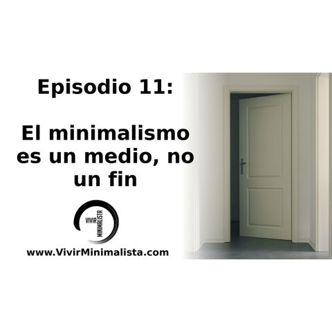 Episodio 11: El minimalismo es un medio, no un fin