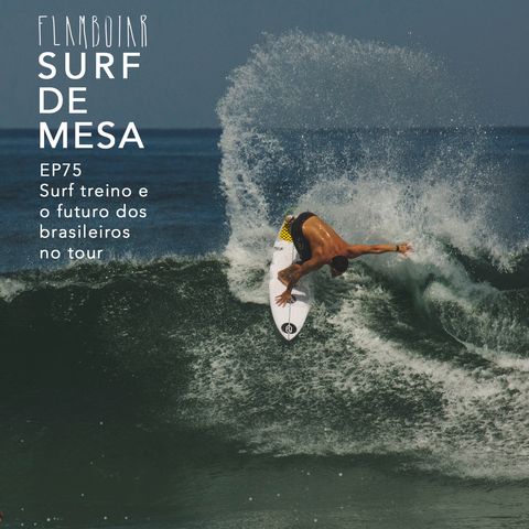 75 - Surf treino e o futuro dos brasileiros no tour