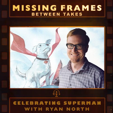 Ryan North | Missing Frames #0.85: Celebrating Superman