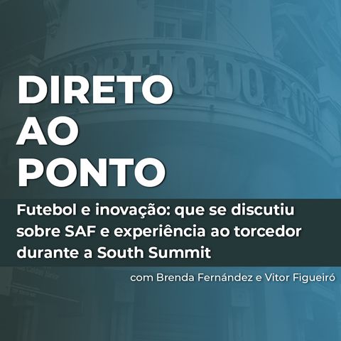 Futebol e inovação: que se discutiu sobre SAF e experiência ao torcedor durante a South Summit