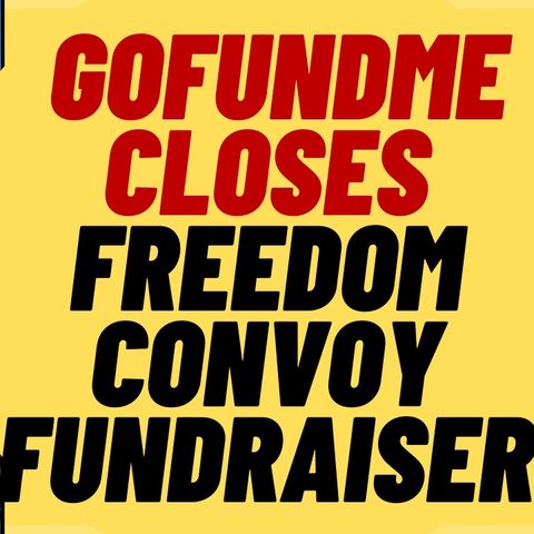 GOFUNDME Bans Freedom Convoy Fundraiser, But BLM Is OK