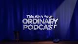 This Ain't Your Ordinary Podcast 1 Year Podiversary!!!!| TAYOP Ep.15
