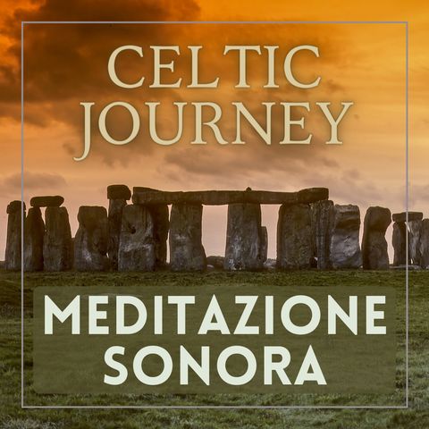 MEDITAZIONE SONORA - Celtic Journey