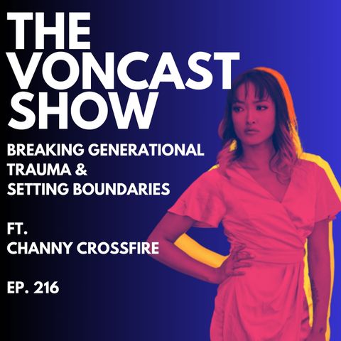 Ep. 216: Breaking Generational Trauma & Setting Boundaries ft. Channy Crossfire