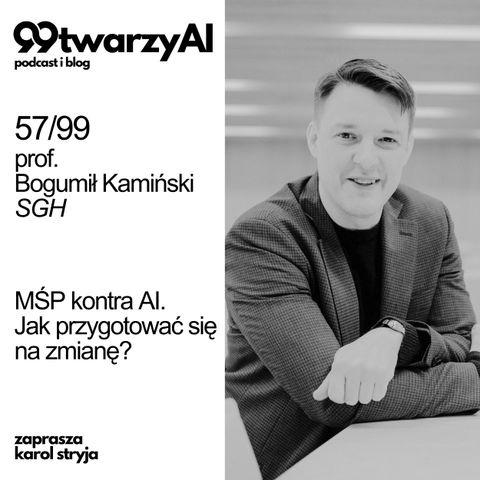 57/99 - MŚP kontra AI. Jak przygotować się na zmianę? prof. Bogumił Kamiński, SGH