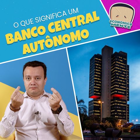 O que significa um banco central autônomo?