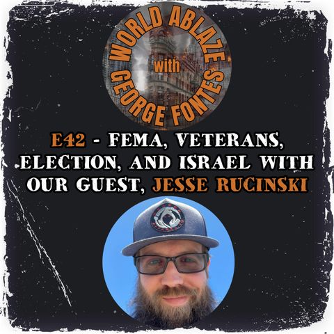 42 - FEMA, VETERANS, ELECTION, AND ISRAEL WITH OUR GUEST, JESSE RUCINSKI