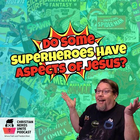 Do Some Superheroes Have  Aspects Of Jesus?