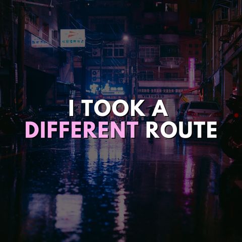 Affirmation of the day: I took a different route
