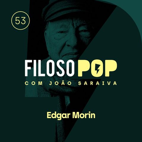 FilosoPOP 053 - Edgar Morin